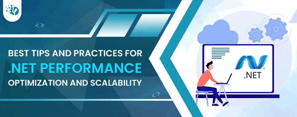 Best Tips and Practices for .NET Performance Optimization and Scalability